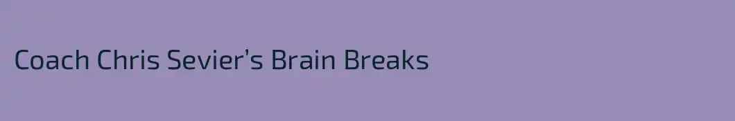 Coach Chris Sevier’s Brain Breaks